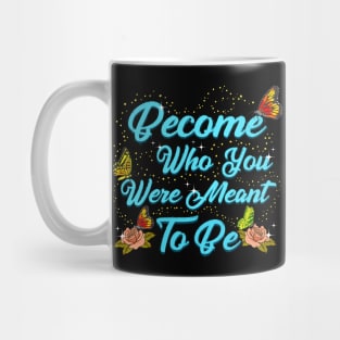 Cute Become Who You Were Meant To Be Butterfly Mug